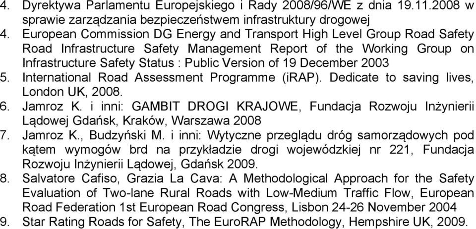 December 2003 5. International Road Assessment Programme (irap). Dedicate to saving lives, London UK, 2008. 6. Jamroz K.