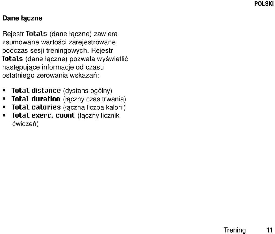 Rejestr Totals (dane łączne) pozwala wyświetlić następujące informacje od czasu ostatniego