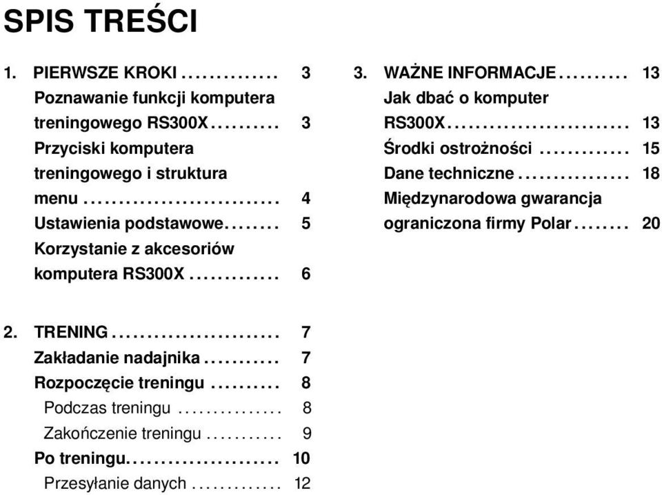 ............ 15 Dane techniczne................ 18 Międzynarodowa gwarancja ograniczona firmy Polar........ 20 2. TRENING........................ 7 Zakładanie nadajnika.