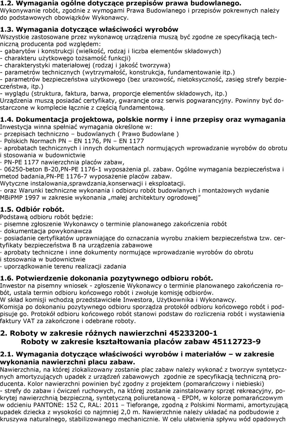 rodzaj i liczba elementów składowych) - charakteru użytkowego tożsamość funkcji) - charakterystyki materiałowej (rodzaj i jakość tworzywa) - parametrów technicznych (wytrzymałość, konstrukcja,