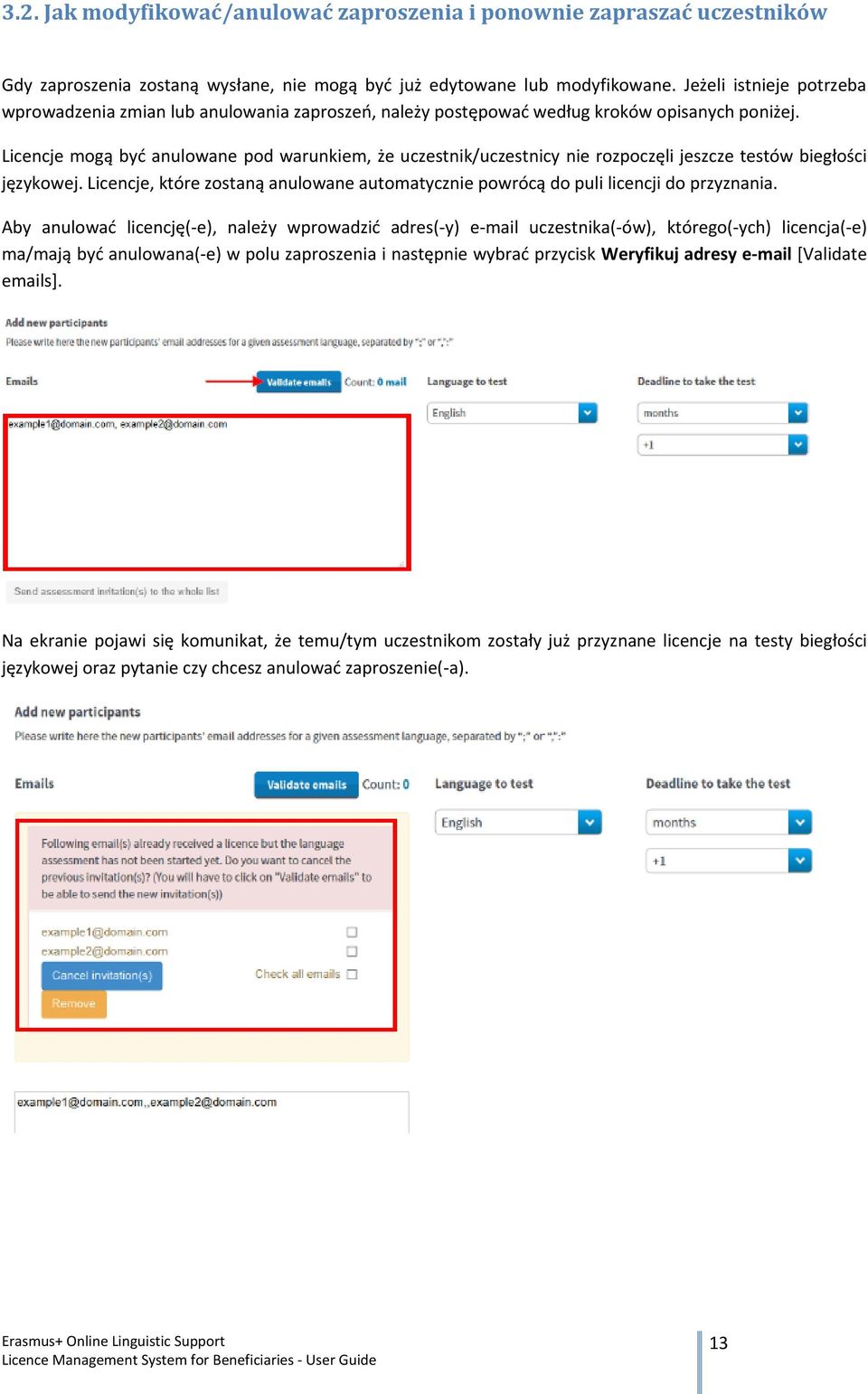 Licencje mogą być anulowane pod warunkiem, że uczestnik/uczestnicy nie rozpoczęli jeszcze testów biegłości językowej.