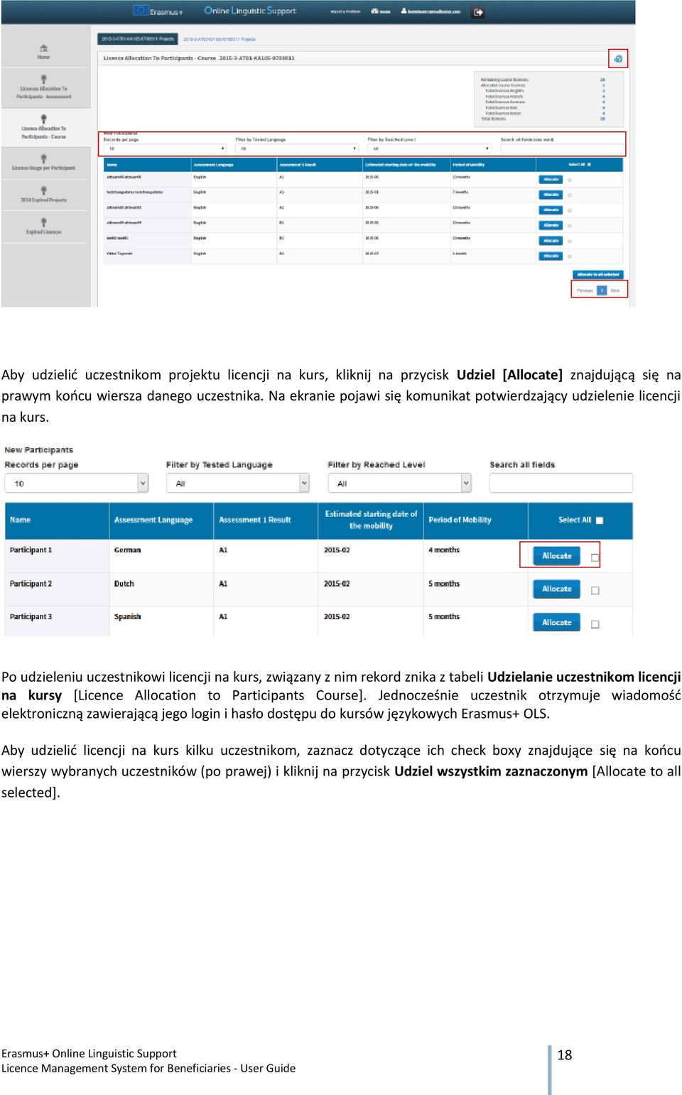 Po udzieleniu uczestnikowi licencji na kurs, związany z nim rekord znika z tabeli Udzielanie uczestnikom licencji na kursy [Licence Allocation to Participants Course].
