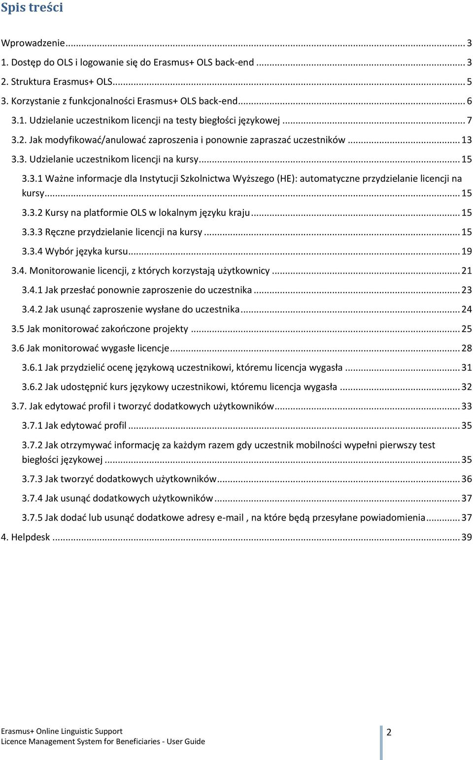 .. 15 3.3.2 Kursy na platformie OLS w lokalnym języku kraju... 15 3.3.3 Ręczne przydzielanie licencji na kursy... 15 3.3.4 Wybór języka kursu... 19 3.4. Monitorowanie licencji, z których korzystają użytkownicy.