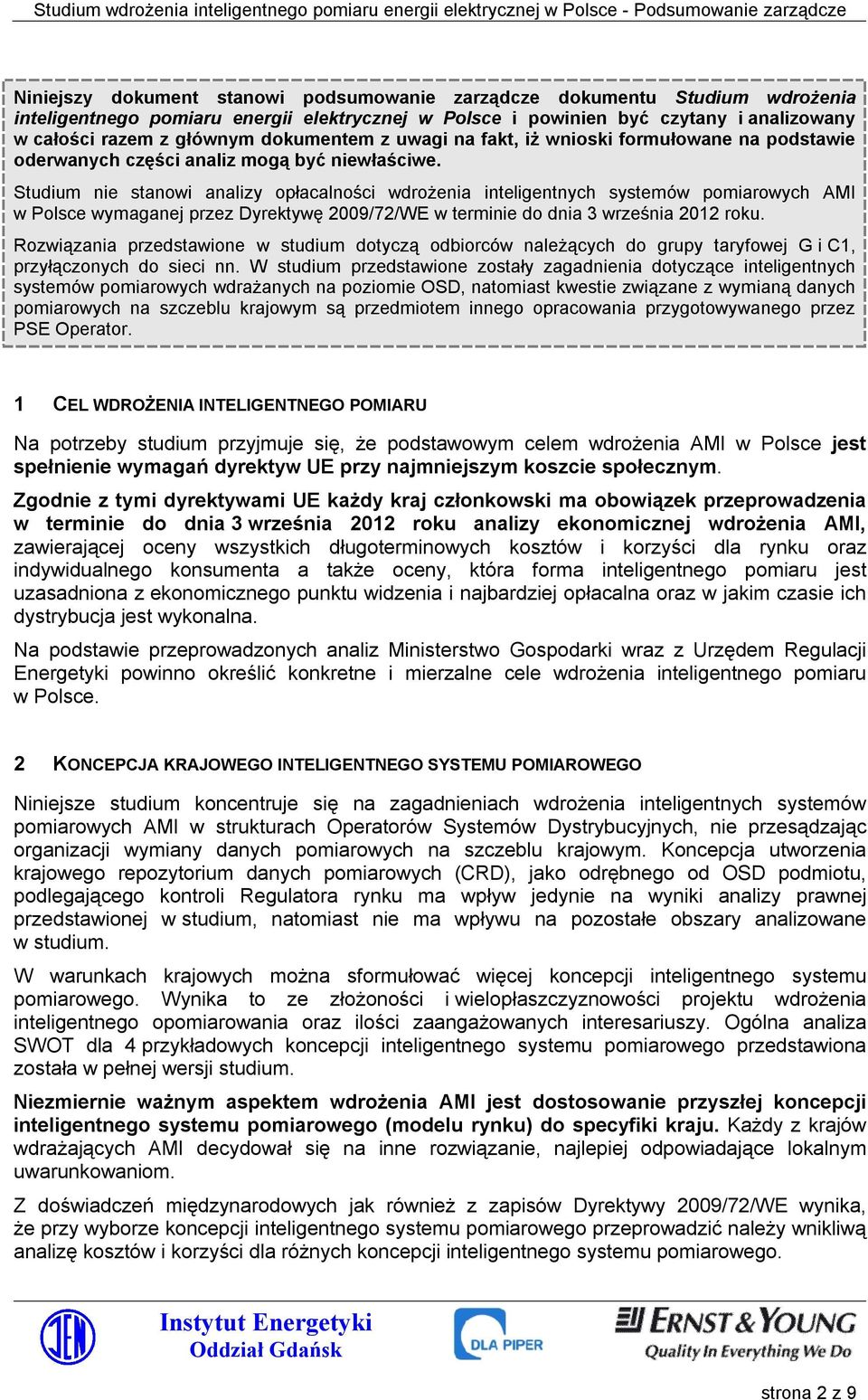 Studium nie stanowi analizy opłacalności wdrożenia inteligentnych systemów pomiarowych AMI w Polsce wymaganej przez Dyrektywę 2009/72/WE w terminie do dnia 3 września 2012 roku.