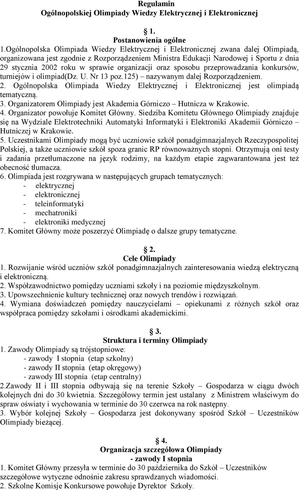 sprawie organizacji oraz sposobu przeprowadzania konkursów, turniejów i olimpiad(dz. U. Nr 13 poz.125) nazywanym dalej Rozporządzeniem. 2.