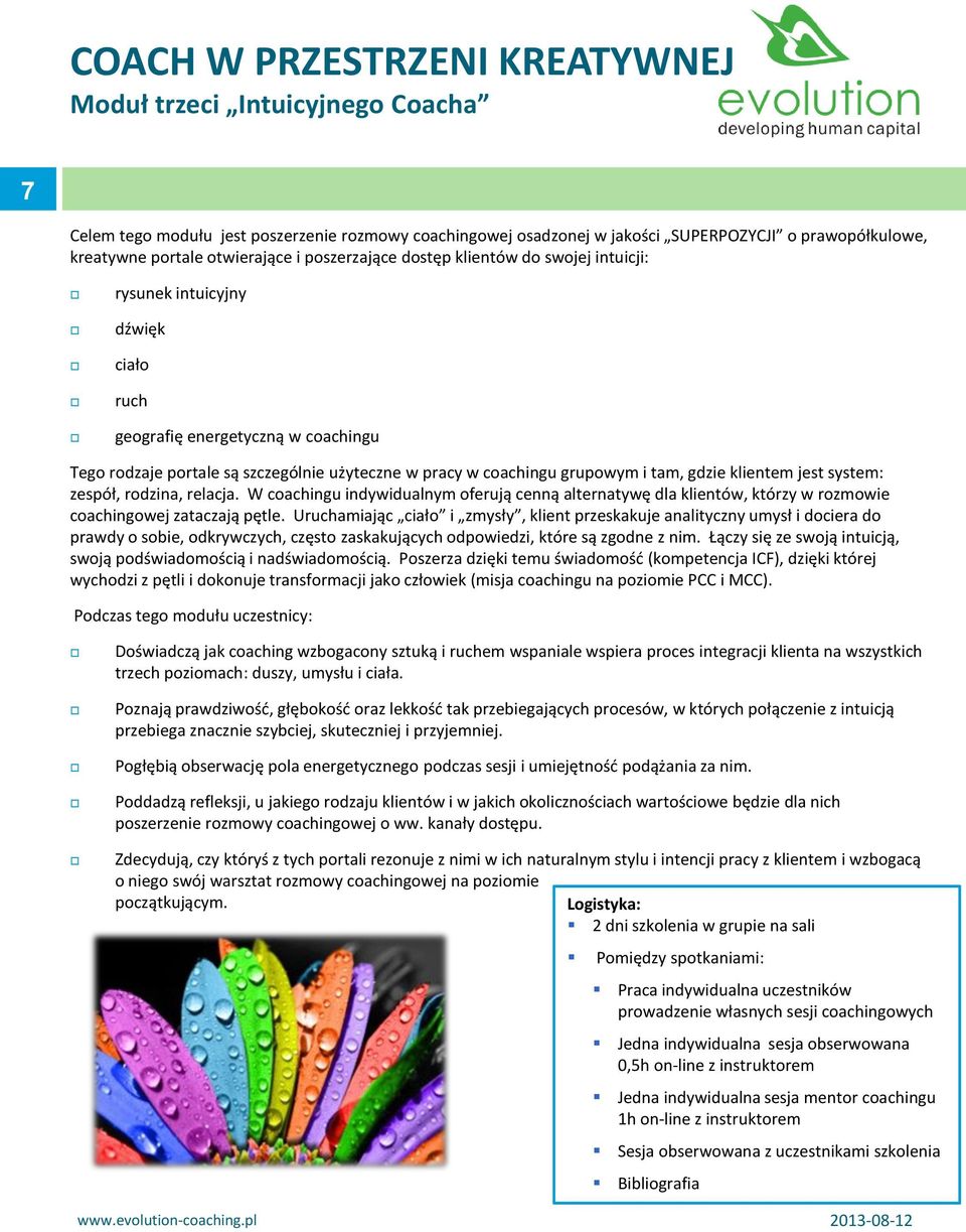 coachingu grupowym i tam, gdzie klientem jest system: zespół, rodzina, relacja. W coachingu indywidualnym oferują cenną alternatywę dla klientów, którzy w rozmowie coachingowej zataczają pętle.