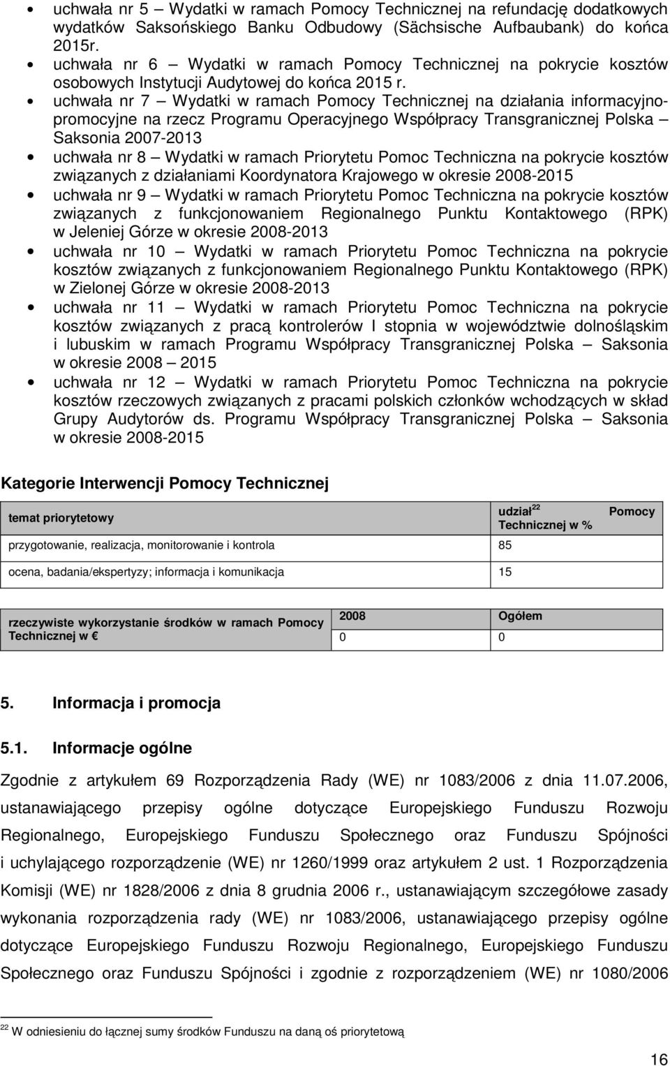 uchwała nr 7 Wydatki w ramach Pomocy Technicznej na działania informacyjnopromocyjne na rzecz Programu Operacyjnego Współpracy Transgranicznej Polska Saksonia 2007-2013 uchwała nr 8 Wydatki w ramach