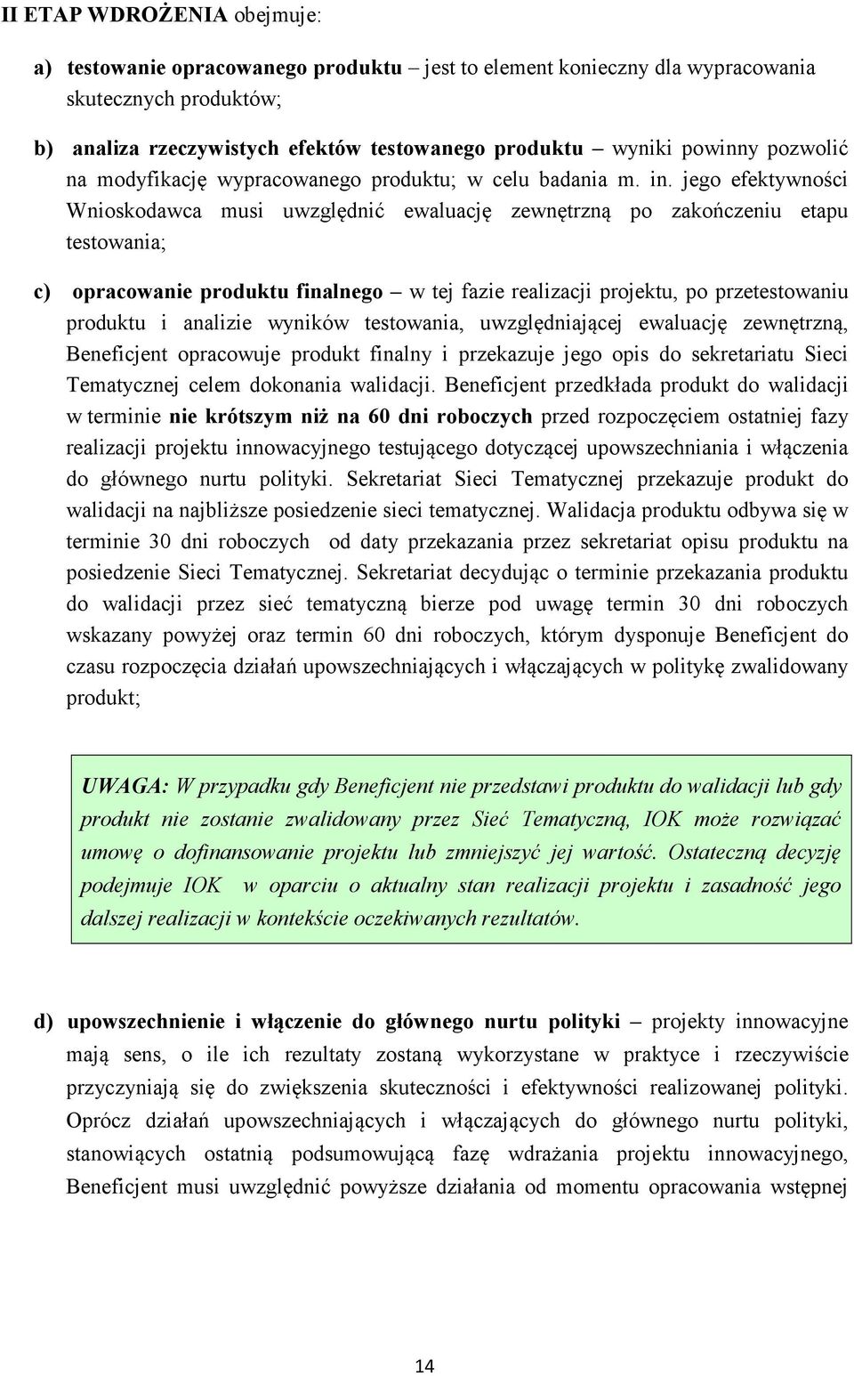 jego efektywności Wnioskodawca musi uwzględnić ewaluację zewnętrzną po zakończeniu etapu testowania; c) opracowanie produktu finalnego w tej fazie realizacji projektu, po przetestowaniu produktu i