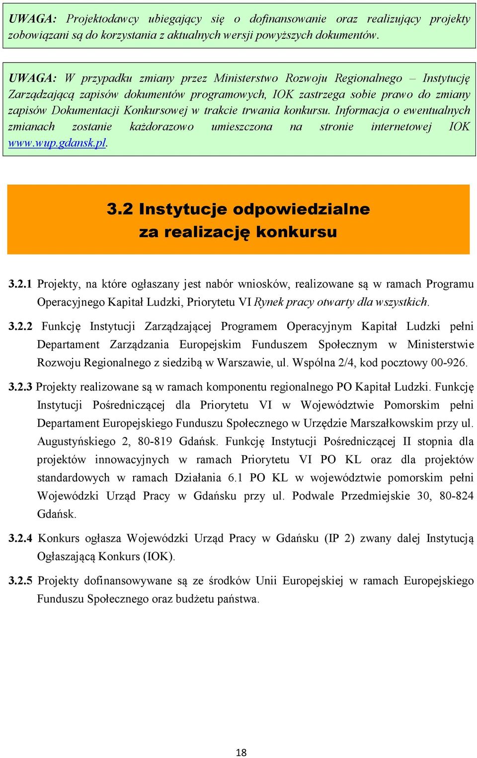 trakcie trwania konkursu. Informacja o ewentualnych zmianach zostanie każdorazowo umieszczona na stronie internetowej IOK www.wup.gdansk.pl. 3.2 