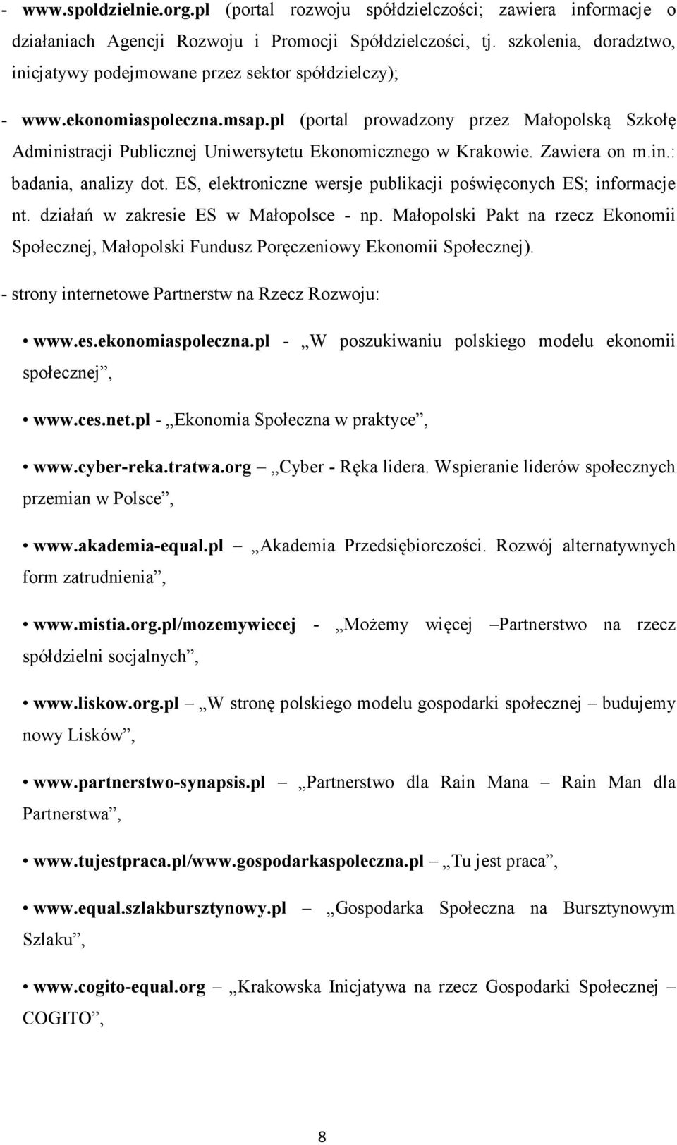 pl (portal prowadzony przez Małopolską Szkołę Administracji Publicznej Uniwersytetu Ekonomicznego w Krakowie. Zawiera on m.in.: badania, analizy dot.