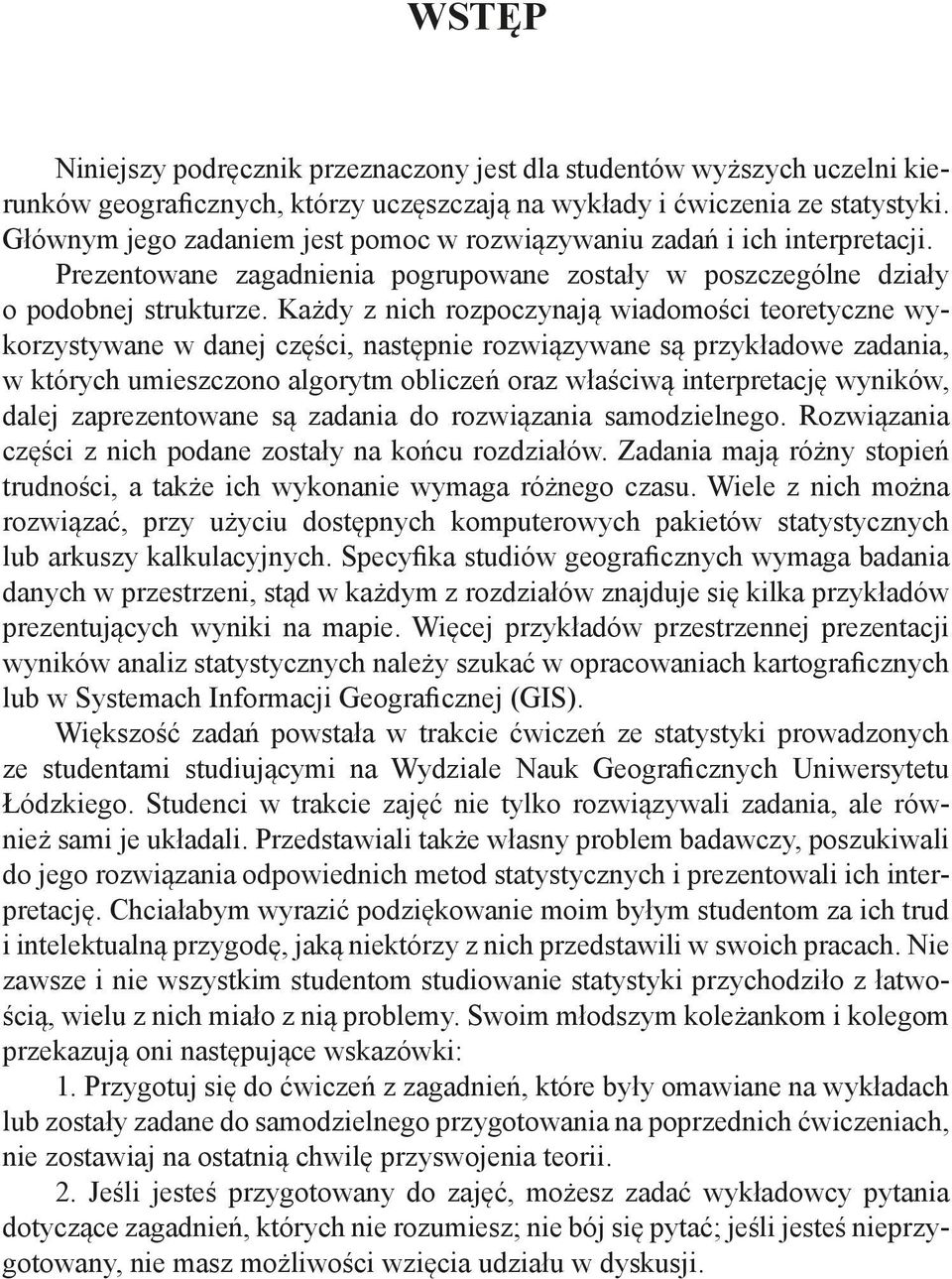 Każdy z nich rozpoczynają wiadomości teoretyczne wykorzystywane w danej części, następnie rozwiązywane są przykładowe zadania, w których umieszczono algorytm obliczeń oraz właściwą interpretację