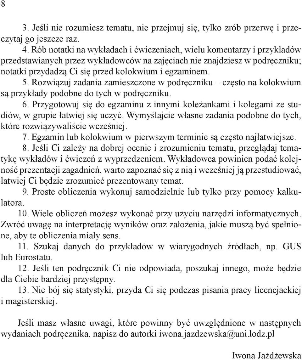 5. Rozwiązuj zadania zamieszczone w podręczniku często na kolokwium są przykłady podobne do tych w podręczniku. 6.