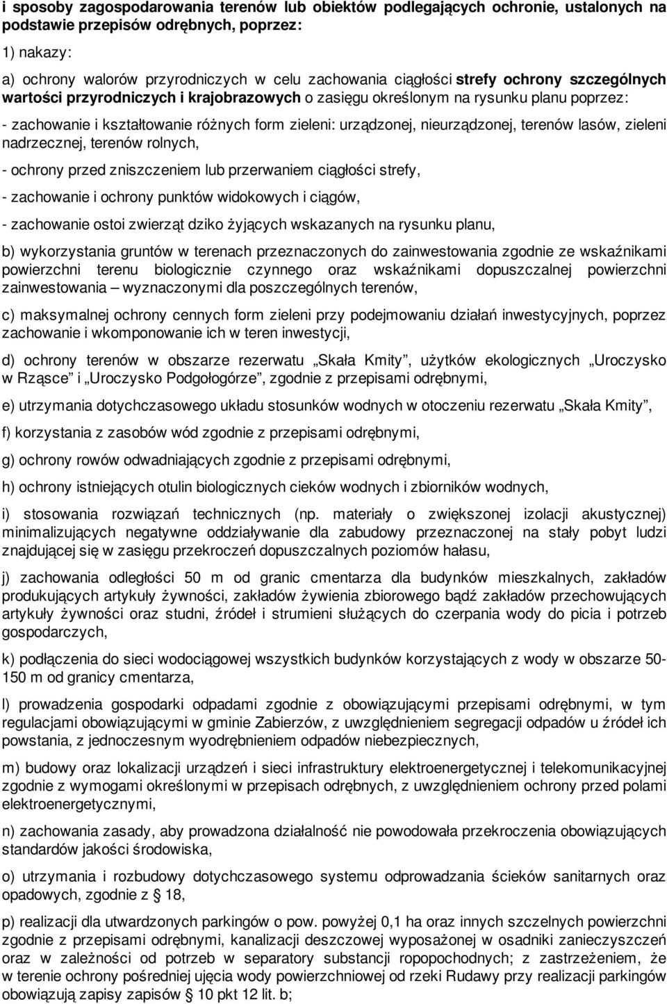 terenów lasów, zieleni nadrzecznej, terenów rolnych, - ochrony przed zniszczeniem lub przerwaniem ciągłości strefy, - zachowanie i ochrony punktów widokowych i ciągów, - zachowanie ostoi zwierząt