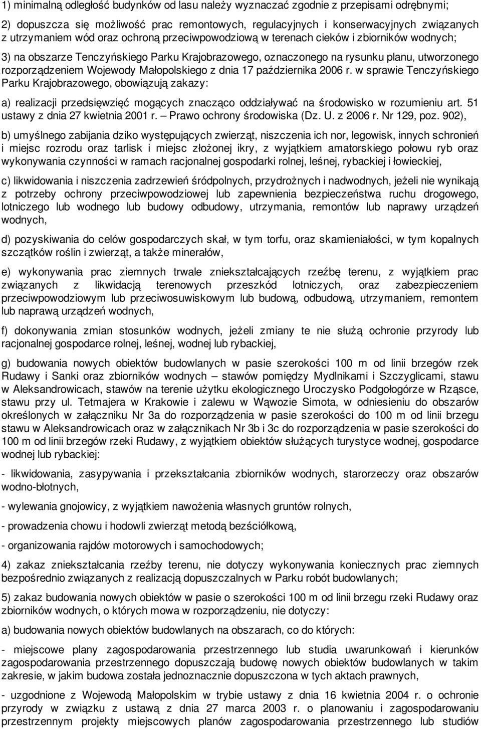 dnia 17 października 2006 r. w sprawie Tenczyńskiego Parku Krajobrazowego, obowiązują zakazy: a) realizacji przedsięwzięć mogących znacząco oddziaływać na środowisko w rozumieniu art.