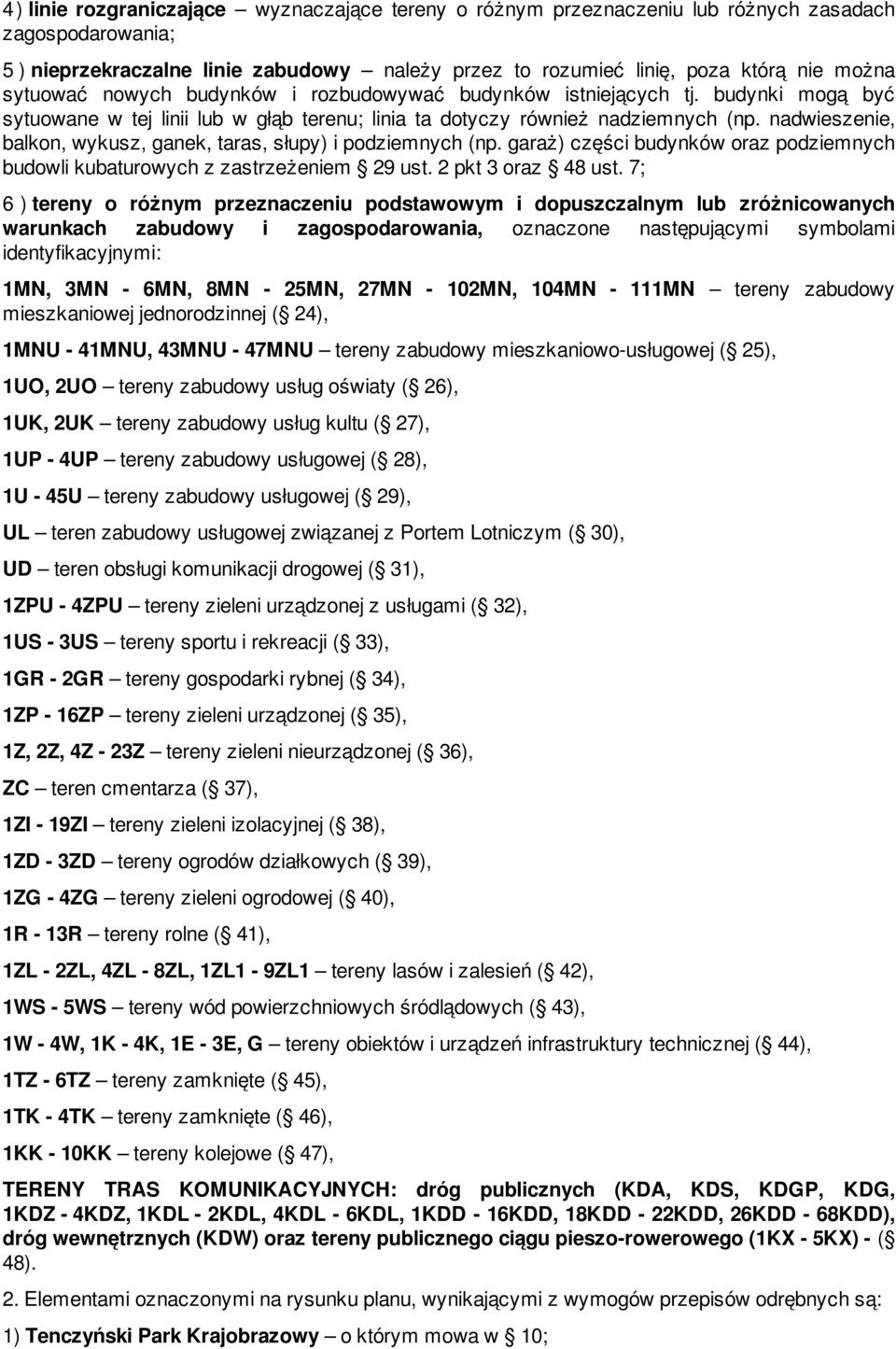 nadwieszenie, balkon, wykusz, ganek, taras, słupy) i podziemnych (np. garaż) części budynków oraz podziemnych budowli kubaturowych z zastrzeżeniem 29 ust. 2 pkt 3 oraz 48 ust.