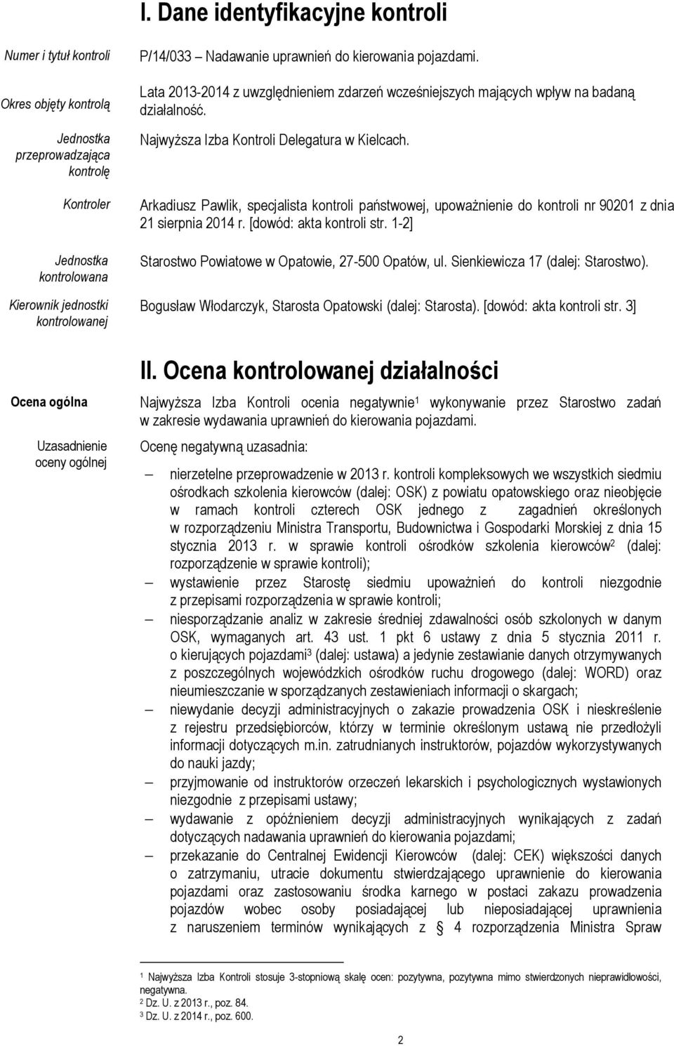 Najwyższa Izba Kontroli Delegatura w Kielcach. Arkadiusz Pawlik, specjalista kontroli państwowej, upoważnienie do kontroli nr 90201 z dnia 21 sierpnia 2014 r. [dowód: akta kontroli str.