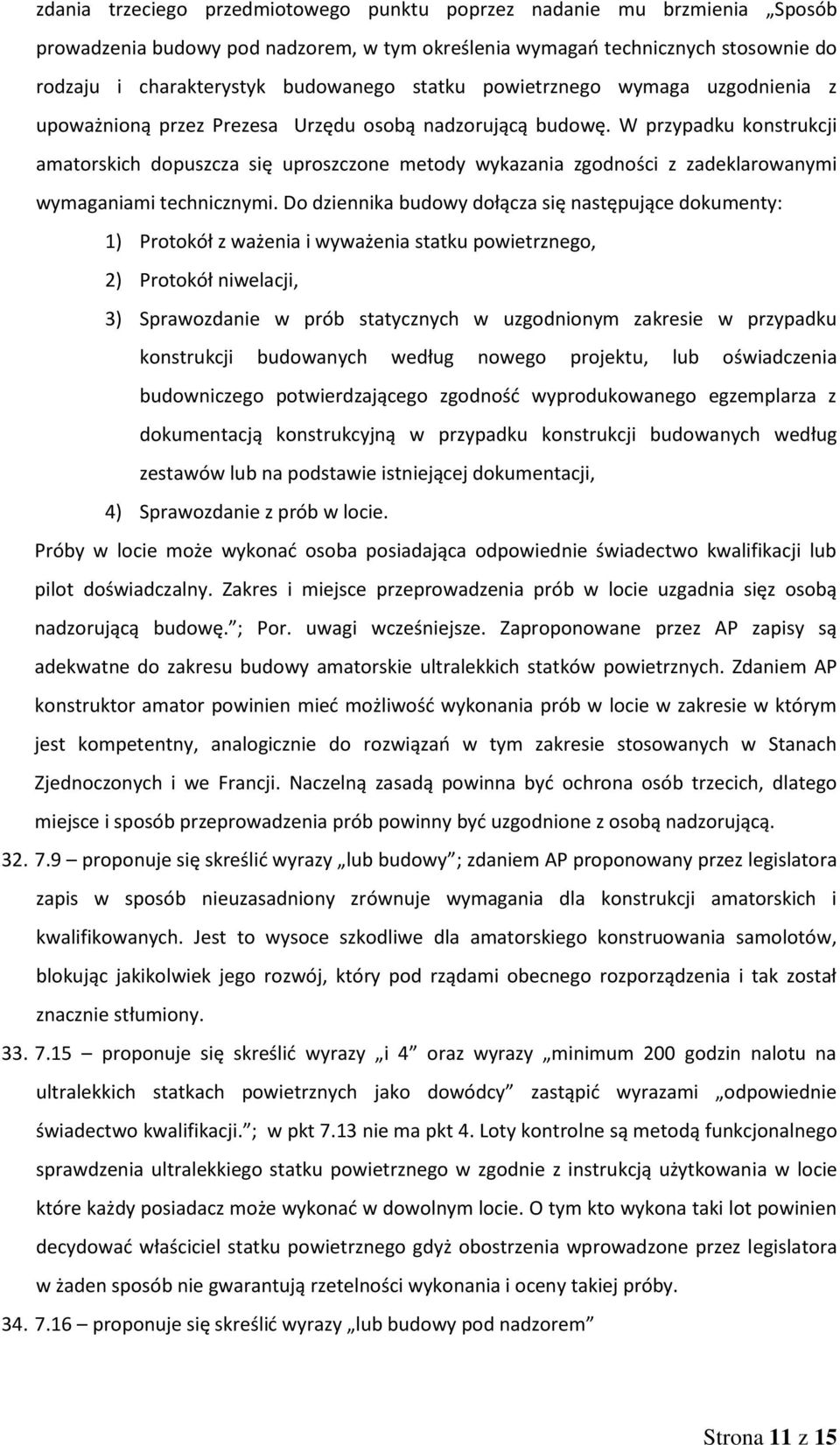 W przypadku konstrukcji amatorskich dopuszcza się uproszczone metody wykazania zgodności z zadeklarowanymi wymaganiami technicznymi.