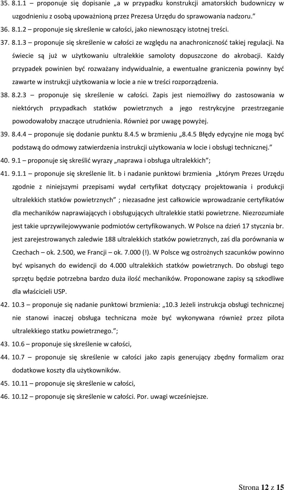 Każdy przypadek powinien być rozważany indywidualnie, a ewentualne graniczenia powinny być zawarte w instrukcji użytkowania w locie a nie w treści rozporządzenia. 38. 8.2.