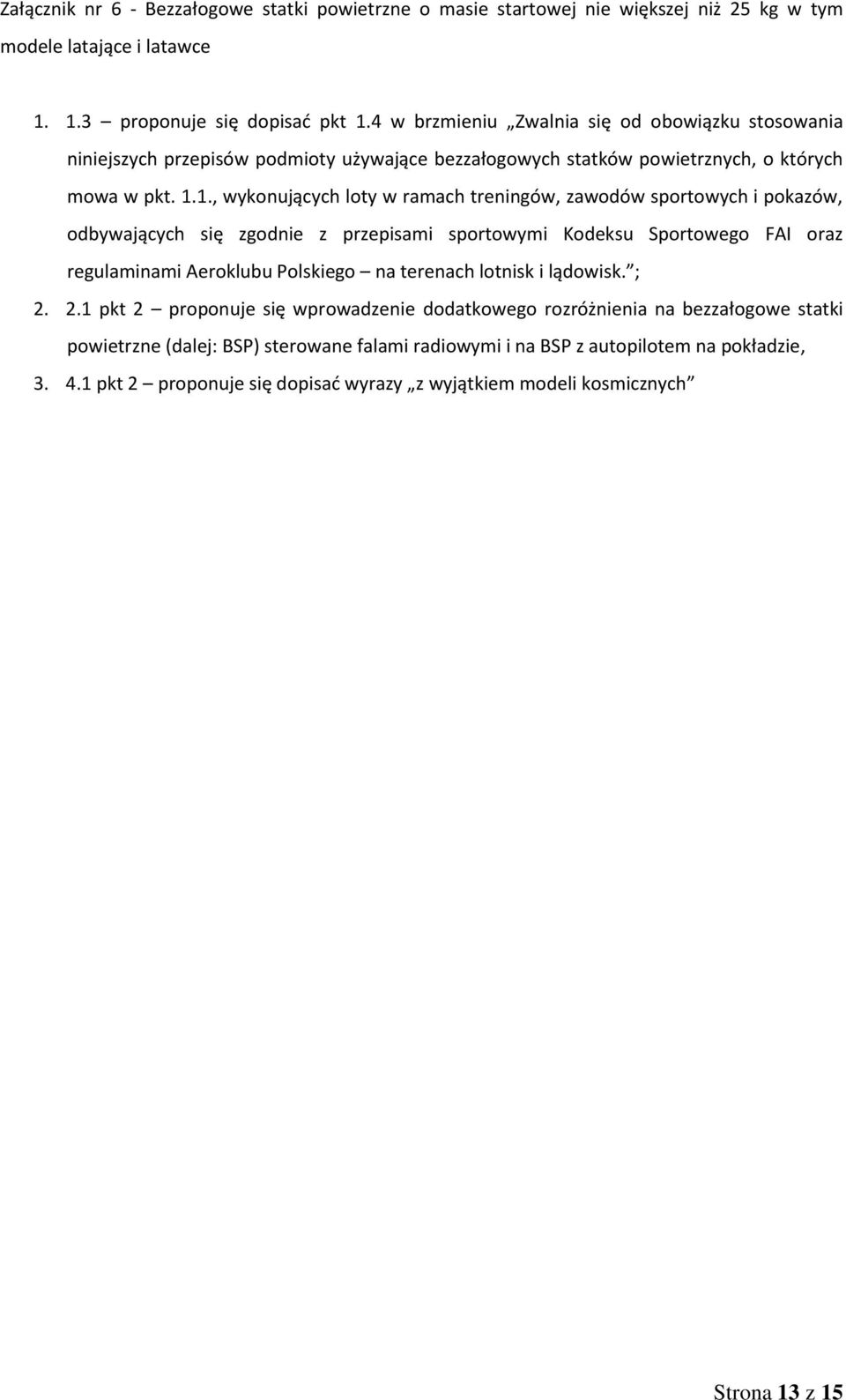 1., wykonujących loty w ramach treningów, zawodów sportowych i pokazów, odbywających się zgodnie z przepisami sportowymi Kodeksu Sportowego FAI oraz regulaminami Aeroklubu Polskiego na terenach