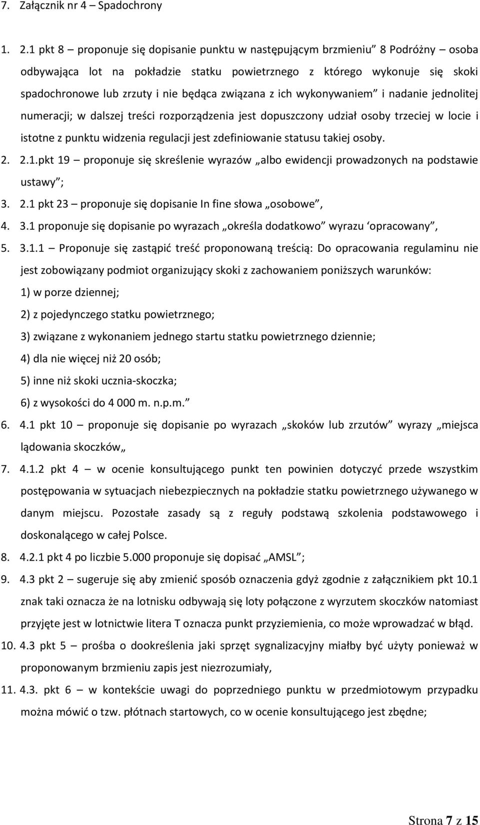 związana z ich wykonywaniem i nadanie jednolitej numeracji; w dalszej treści rozporządzenia jest dopuszczony udział osoby trzeciej w locie i istotne z punktu widzenia regulacji jest zdefiniowanie