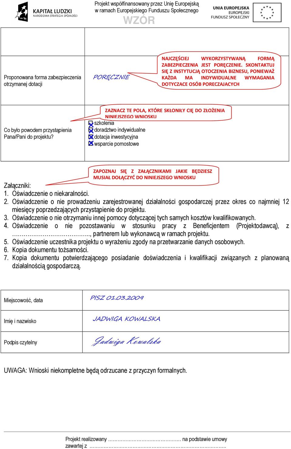 ZAZNACZ TE POLA, KTÓRE SKŁONIŁY CIĘ DO ZŁOŻENIA NINIEJSZEGO WNIOSKU szkolenia doradztwo indywidualne dotacja inwestycyjna wsparcie pomostowe ZAPOZNAJ SIĘ Z ZAŁĄCZNIKAMI JAKIE BĘDZIESZ MUSIAŁ DOŁĄCZYĆ