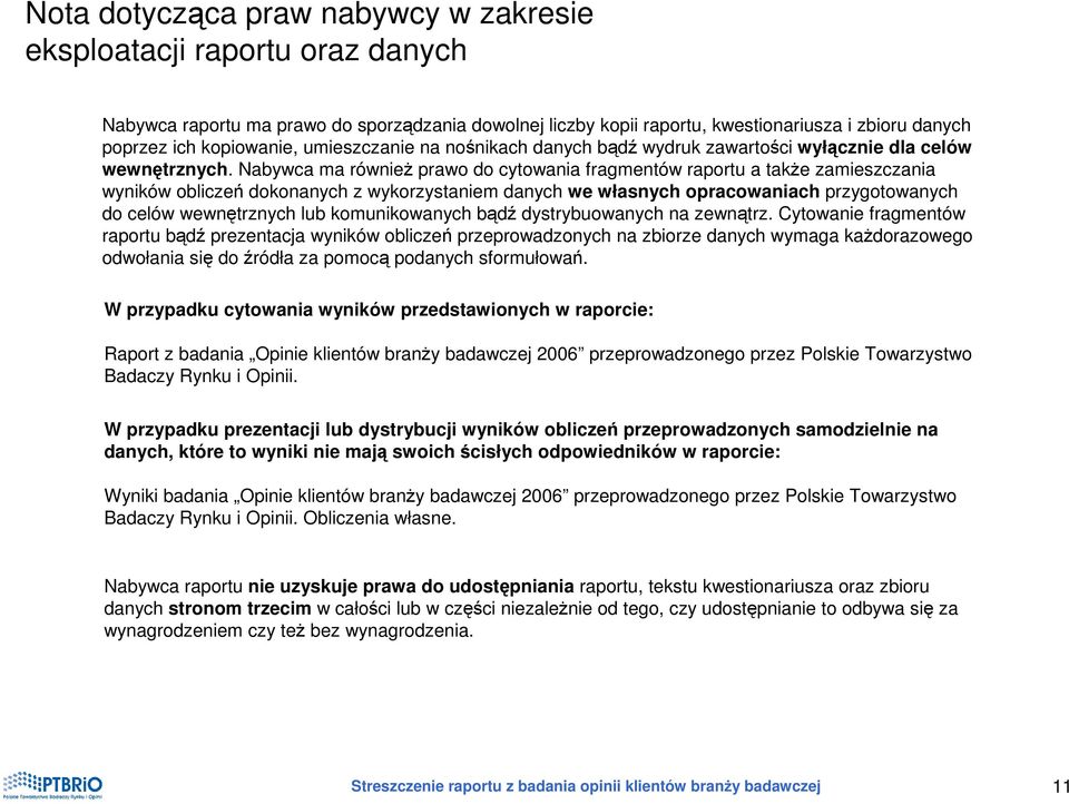 Nabywca ma równieŝ prawo do cytowania fragmentów raportu a takŝe zamieszczania wyników obliczeń dokonanych z wykorzystaniem danych we własnych opracowaniach przygotowanych do celów wewnętrznych lub