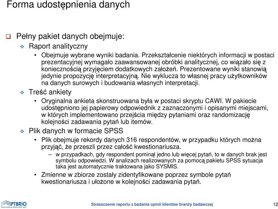 Prezentowane wyniki stanowią jedynie propozycję interpretacyjną. Nie wyklucza to własnej pracy uŝytkowników na danych surowych i budowania własnych interpretacji.