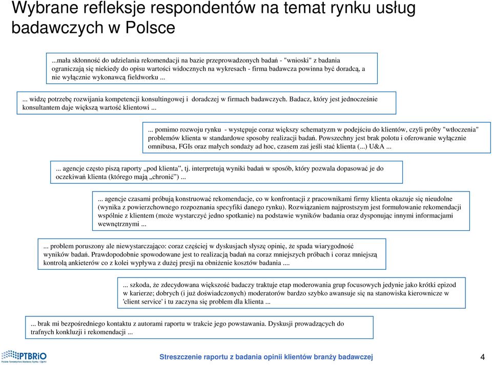 doradcą, a nie wyłącznie wykonawcą fieldworku...... widzę potrzebę rozwijania kompetencji konsultingowej i doradczej w firmach badawczych.