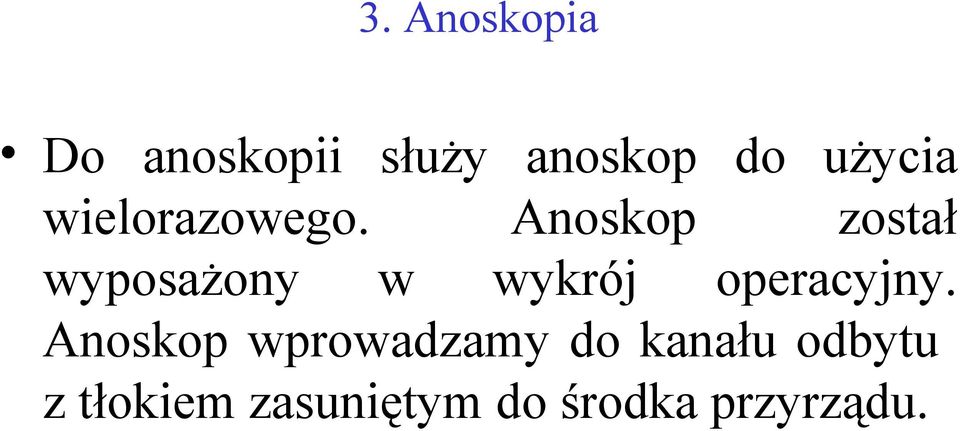 Anoskop został wyposażony w wykrój operacyjny.