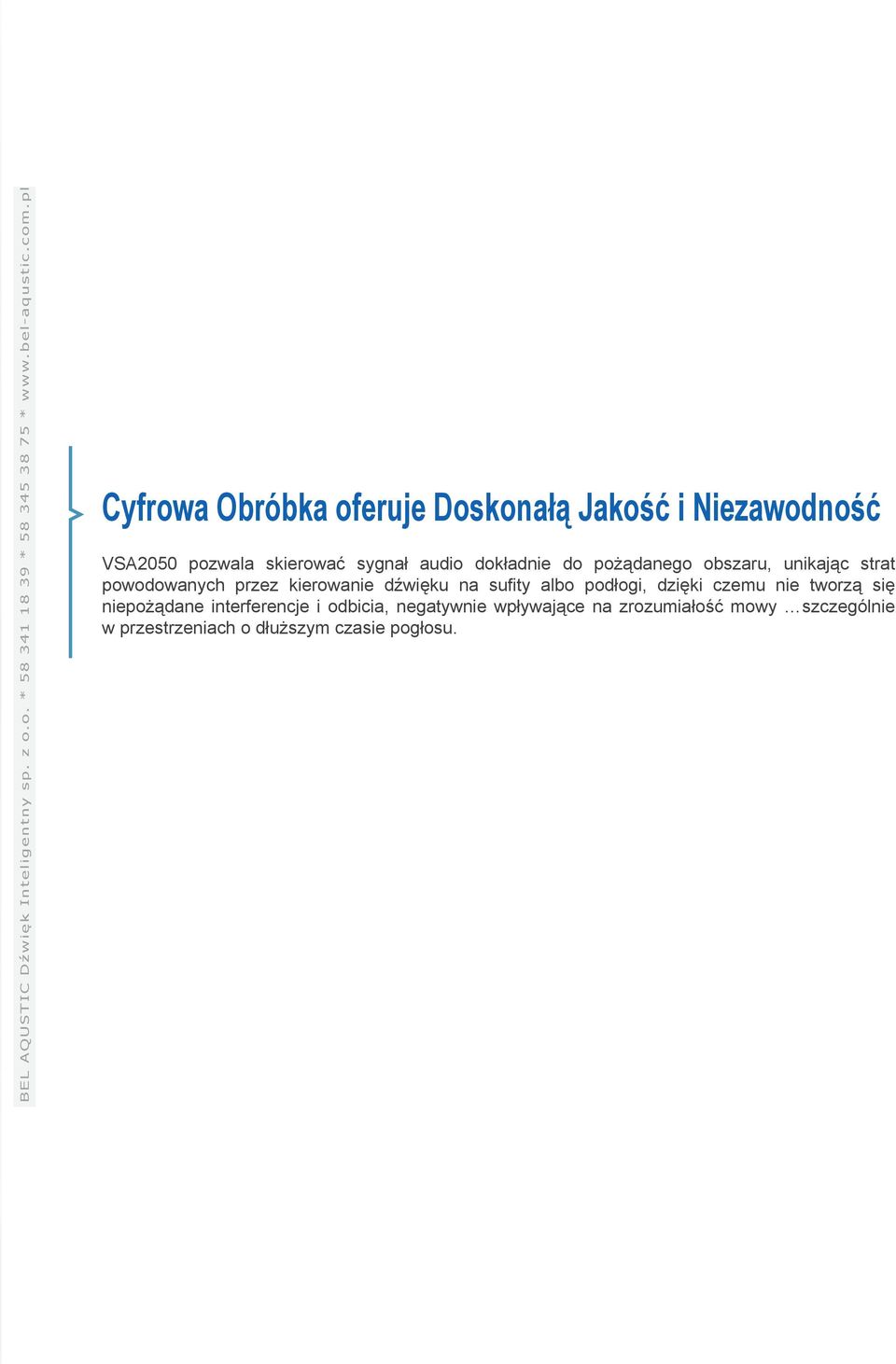 na sufity albo podłogi, dzięki czemu nie tworzą się niepożądane interferencje i odbicia,