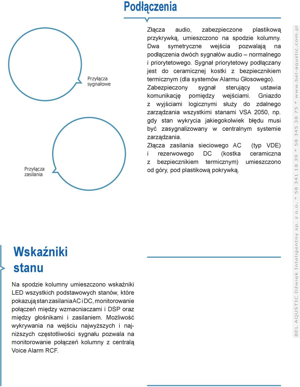 Możliwość wykrywania na wejściu najwyższych i najniższych częstotliwości sygnału pozwala na monitorowanie połączeń kolumny z centralą Voice Alarm RCF.