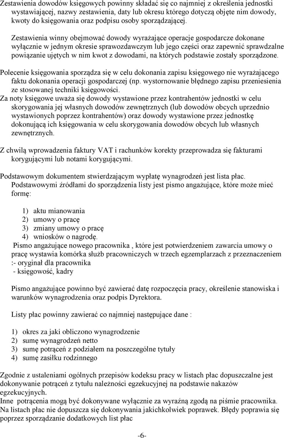 Zestawienia winny obejmować dowody wyrażające operacje gospodarcze dokonane wyłącznie w jednym okresie sprawozdawczym lub jego części oraz zapewnić sprawdzalne powiązanie ujętych w nim kwot z