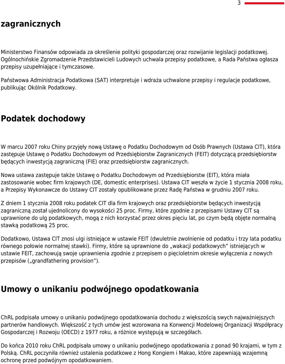 Państwowa Administracja Podatkowa (SAT) interpretuje i wdraża uchwalone przepisy i regulacje podatkowe, publikując Okólnik Podatkowy.