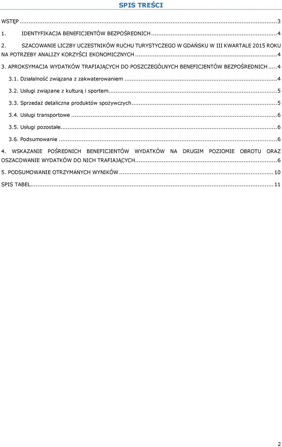 APROKSYMACJA WYDATKÓW TRAFIAJĄCYCH DO POSZCZEGÓLNYCH BENEFICJENTÓW BEZPOŚREDNICH... 4 3.1. Działalność związana z zakwaterowaniem... 4 3.2. Usługi związane z kulturą i sportem.