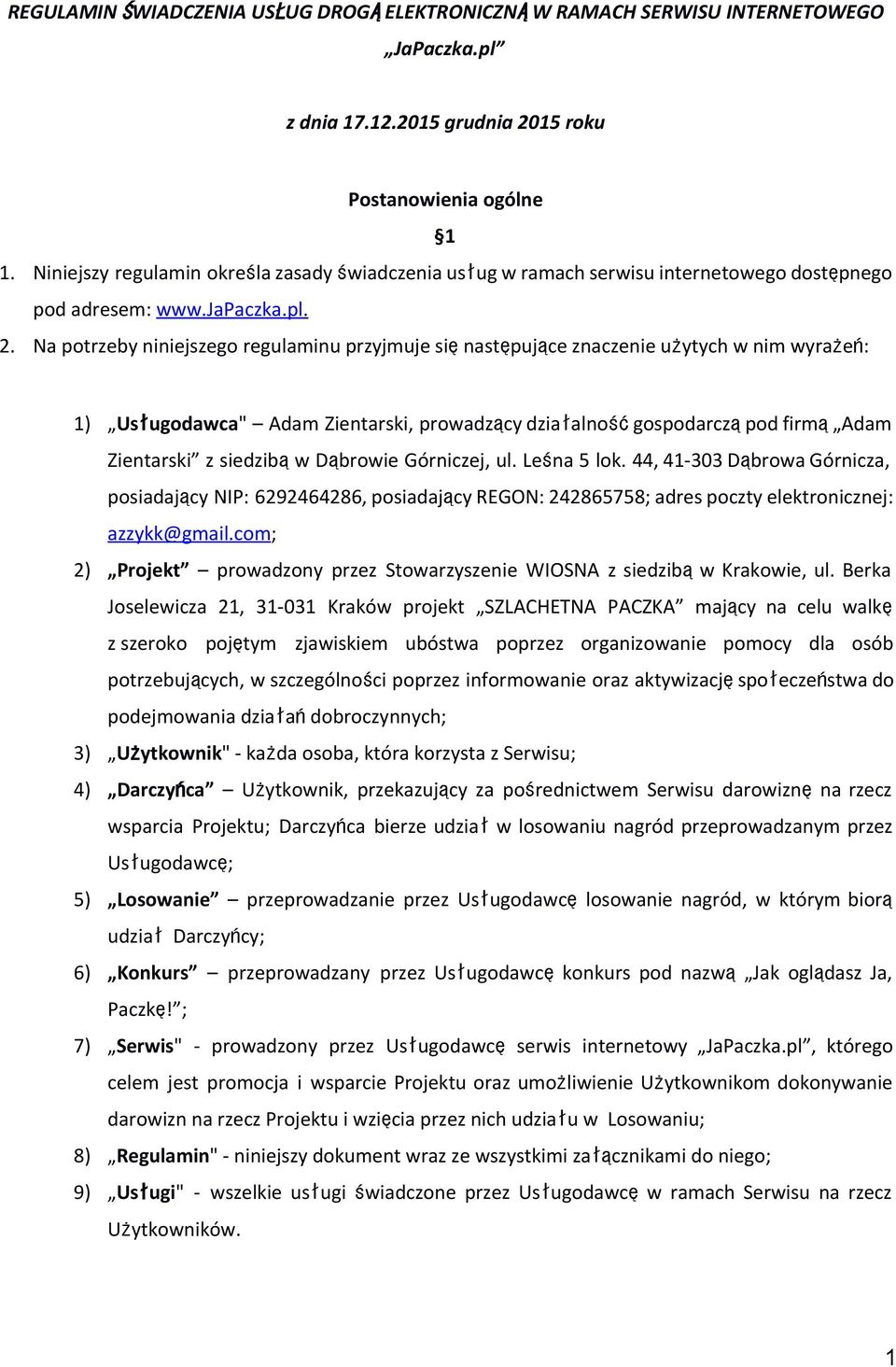 Na potrzeby niniejszego regulaminu przyjmuje sięnastępujące znaczenie użytych w nim wyrażeń: 1) Usługodawca " Adam Zientarski, prowadzący działalnośćgospodarcząpod firmą Adam Zientarski z siedzibąw