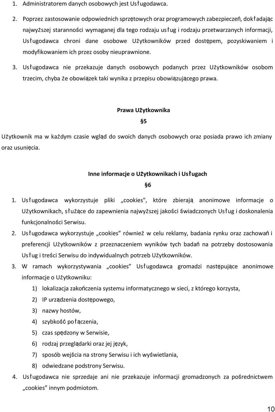 chroni dane osobowe Użytkowników przed dostępem, pozyskiwaniem i modyfikowaniem ich przez osoby nieuprawnione. 3.