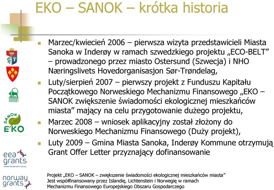 Mechanizmu Finansowego EKO SANOK zwiększenie świadomości ekologicznej mieszkańców miasta mający na celu przygotowanie dużego projektu, Marzec 2008 wniosek