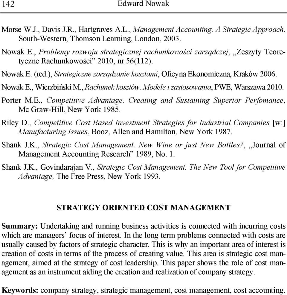 Nowak E., Wierzbiński M., Rachunek kosztów. Modele i zastosowania, PWE, Warszawa 2010. Porter M.E., Competitive Advantage. Creating and Sustaining Superior Perfomance, Mc Graw-Hill, New York 1985.