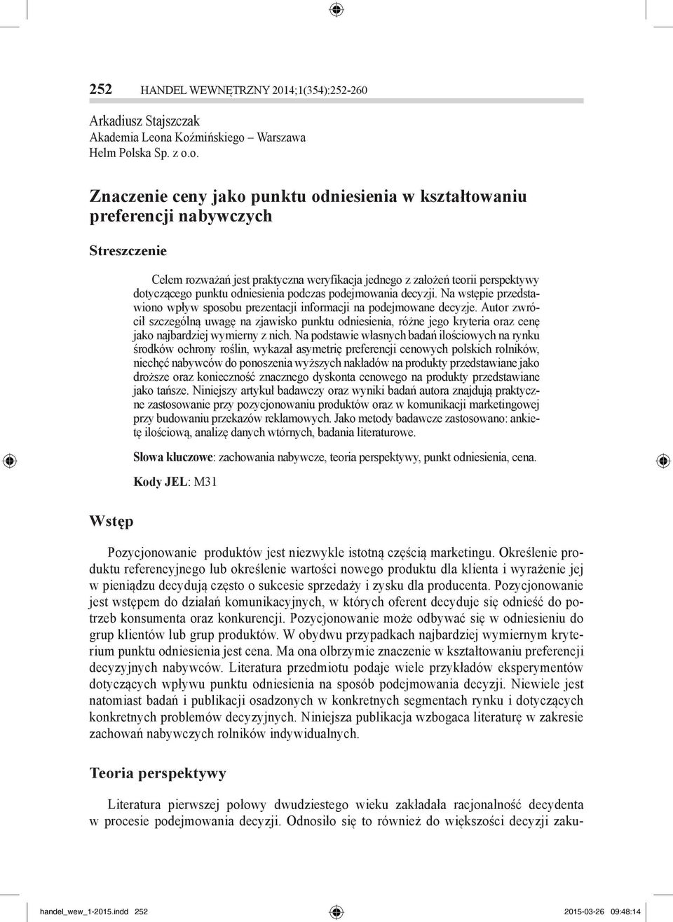 teorii perspektywy dotyczącego punktu odniesienia podczas podejmowania decyzji. Na wstępie przedstawiono wpływ sposobu prezentacji informacji na podejmowane decyzje.