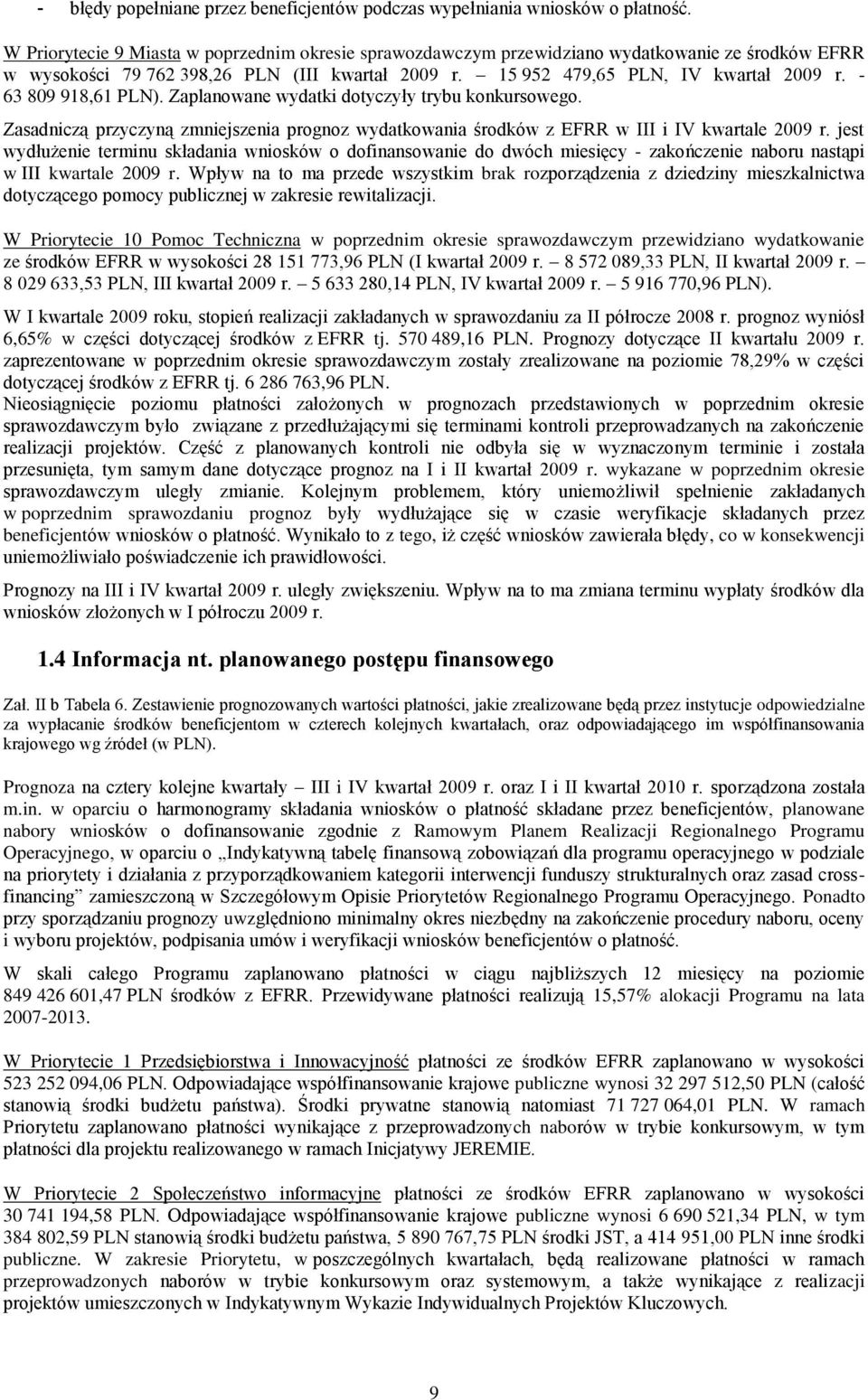 - 63 809 918,61 PLN). Zaplanowane wydatki dotyczyły trybu konkursowego. Zasadniczą przyczyną zmniejszenia prognoz wydatkowania środków z EFRR w III i IV kwartale 2009 r.