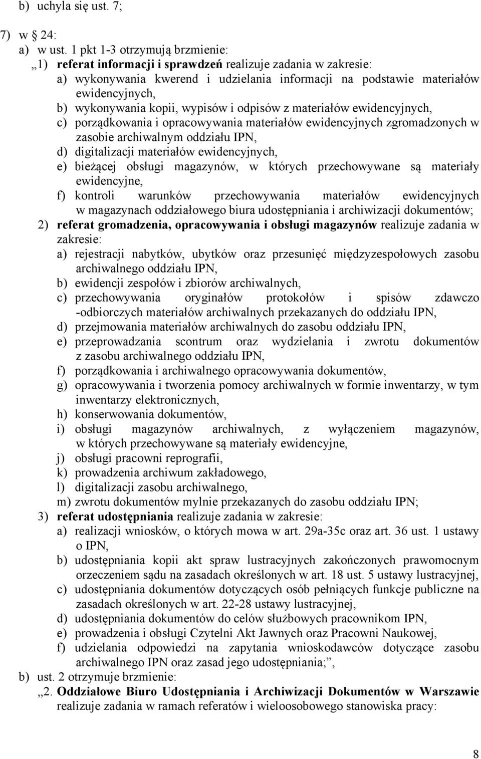 kopii, wypisów i odpisów z materiałów ewidencyjnych, c) porządkowania i opracowywania materiałów ewidencyjnych zgromadzonych w zasobie archiwalnym oddziału IPN, d) digitalizacji materiałów