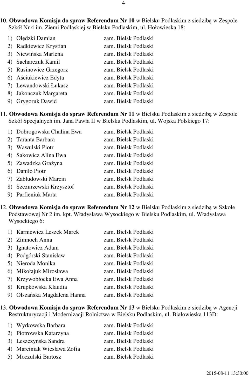 Bielsk Podlaski 6) Aściukiewicz Edyta zam. Bielsk Podlaski 7) Lewandowski Łukasz zam. Bielsk Podlaski 8) Jakonczuk Margareta zam. Bielsk Podlaski 9) Grygoruk Dawid zam. Bielsk Podlaski 11.