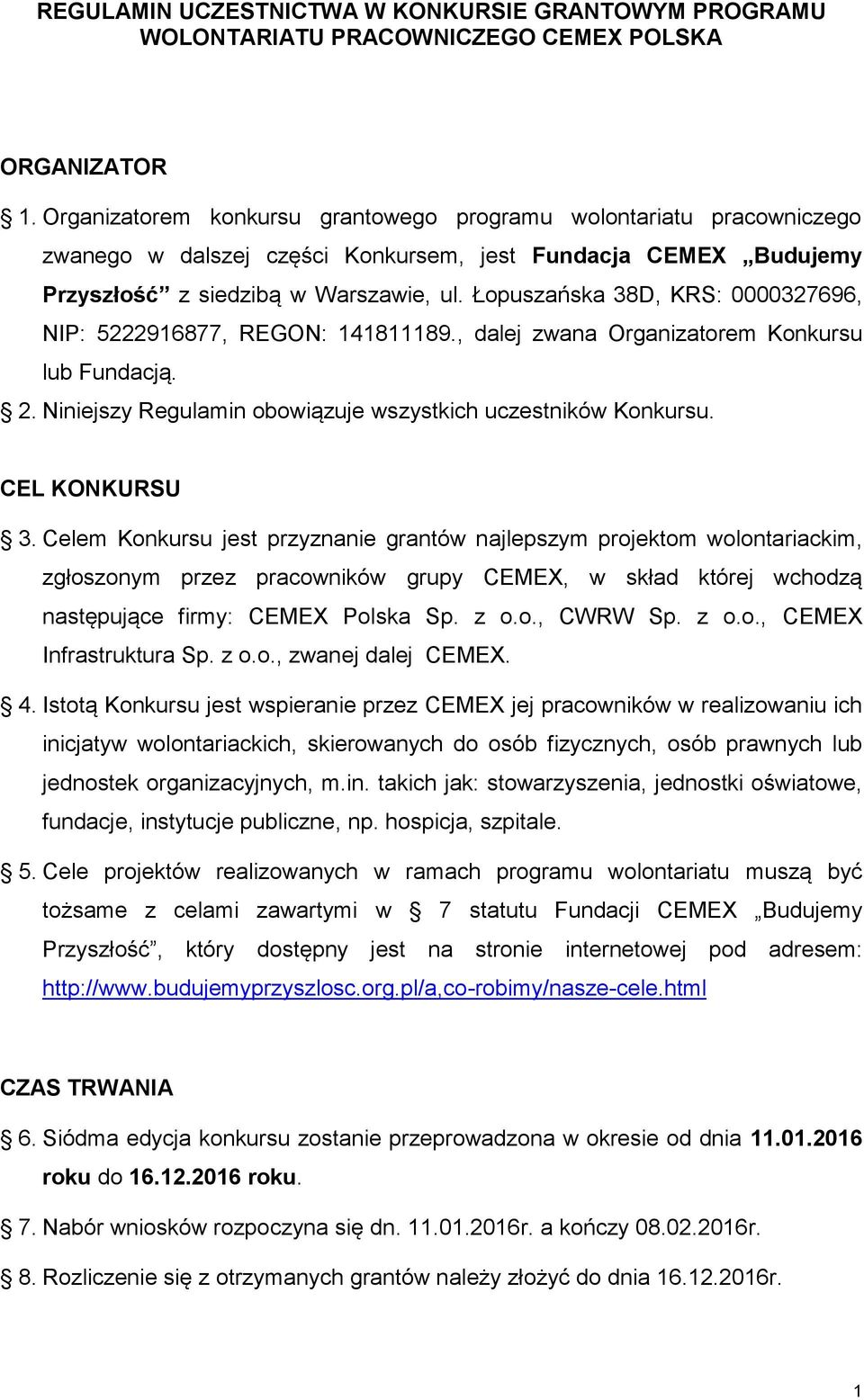 Łopuszańska 38D, KRS: 0000327696, NIP: 5222916877, REGON: 141811189., dalej zwana Organizatorem Konkursu lub Fundacją. 2. Niniejszy Regulamin obowiązuje wszystkich uczestników Konkursu.