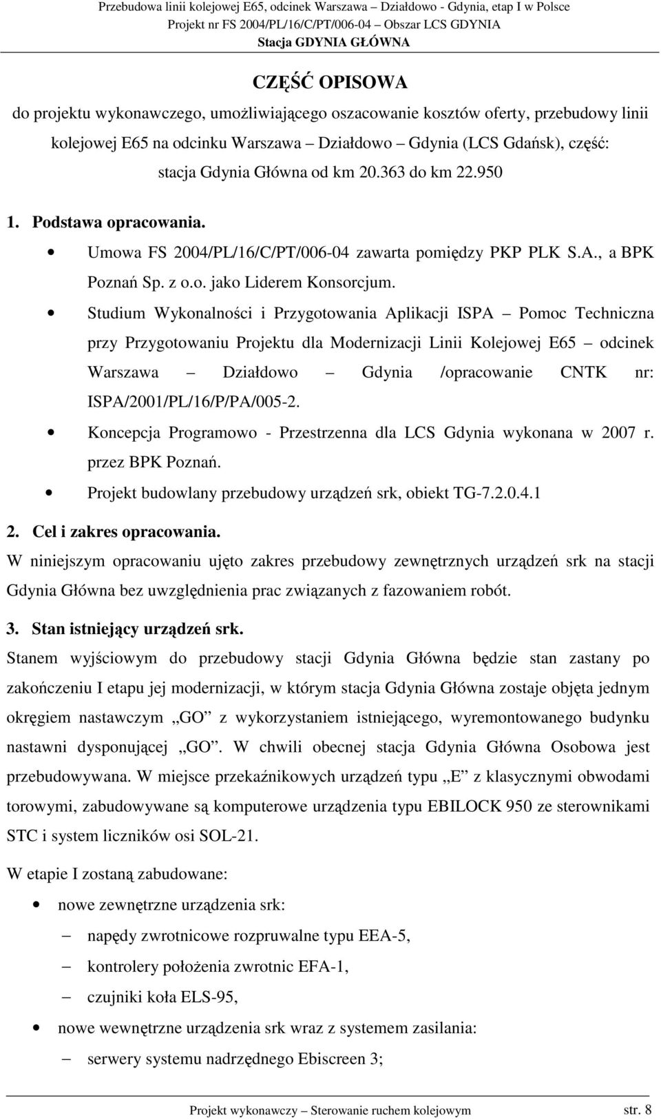 Studium Wykonalnoci i Przygotowania Aplikacji ISPA Pomoc Techniczna przy Przygotowaniu Projektu dla Modernizacji Linii Kolejowej E65 odcinek Warszawa Działdowo Gdynia /opracowanie CNTK nr: