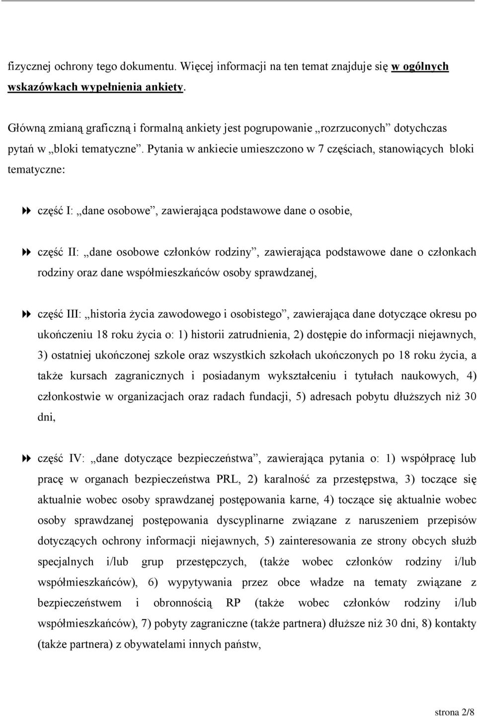 Pytania w ankiecie umieszczono w 7 częściach, stanowiących bloki tematyczne: część I: dane osobowe, zawierająca podstawowe dane o osobie, część II: dane osobowe członków rodziny, zawierająca