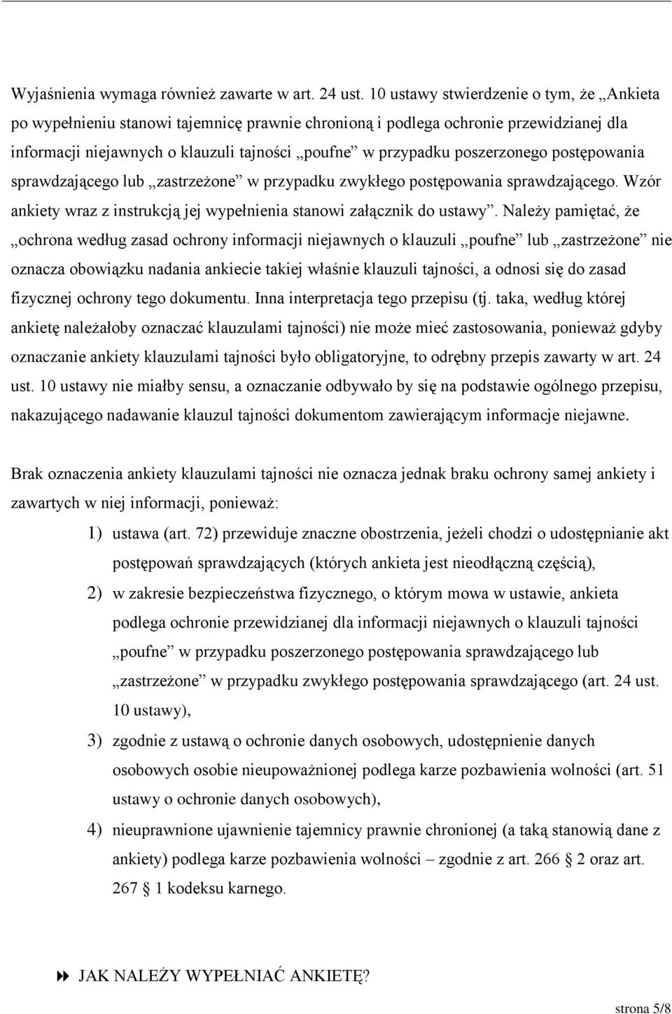 poszerzonego postępowania sprawdzającego lub zastrzeżone w przypadku zwykłego postępowania sprawdzającego. Wzór ankiety wraz z instrukcją jej wypełnienia stanowi załącznik do ustawy.