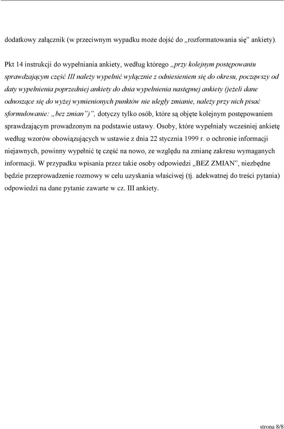 poprzedniej ankiety do dnia wypełnienia następnej ankiety (jeżeli dane odnoszące się do wyżej wymienionych punktów nie uległy zmianie, należy przy nich pisać sformułowanie: bez zmian ), dotyczy tylko