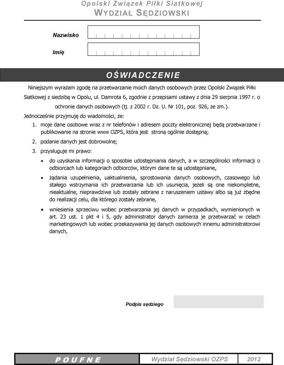 moje dane osobowe wraz z nr telefonów i adresem poczty elektronicznej będą przetwarzane i publikowanie na stronie www OZPS, która jest stroną ogólnie dostępną; 2. podanie danych jest dobrowolne; 3.