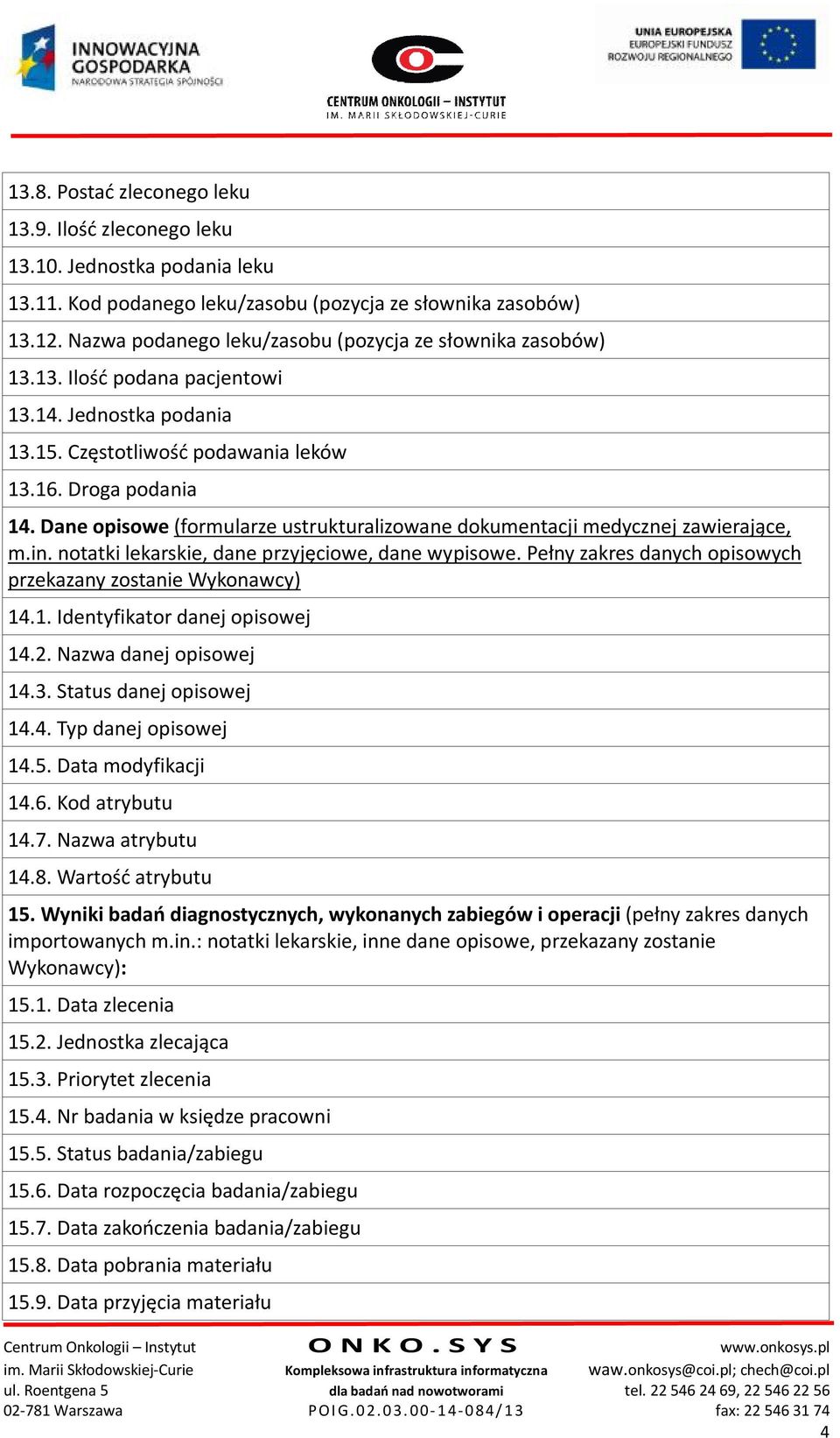 Dane opisowe U(formularze ustrukturalizowane dokumentacji medycznej zawierające, m.in. notatki lekarskie, dane przyjęciowe, dane wypisowe.