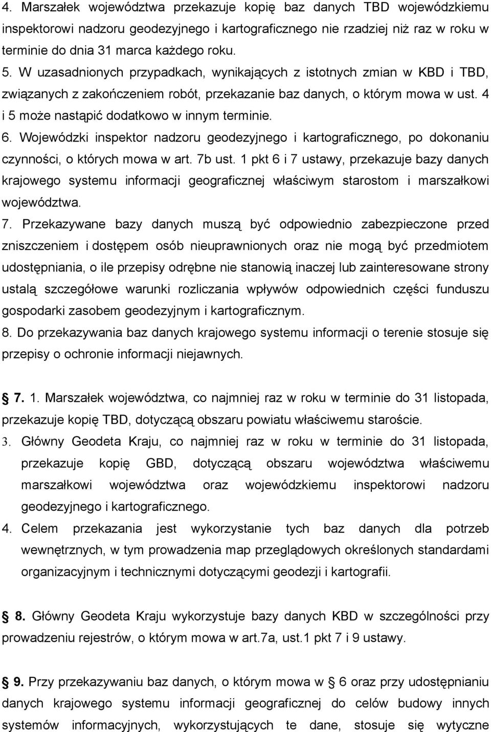 6. Wojewódzki inspektor nadzoru geodezyjnego i kartograficznego, po dokonaniu czynności, o których mowa w art. 7b ust.